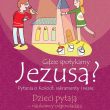 Pytania o Kościół i wiarę chrześcijan. Dzieci pytają ? naukowcy odpowiadają